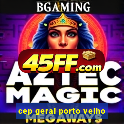 cep geral porto velho